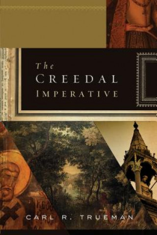 Kniha Creedal Imperative Carl R. Trueman