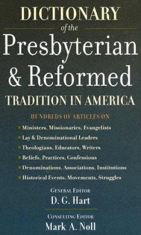 Carte Dictionary of the Presbyterian and Reformed Tradition in America D. G. Hart