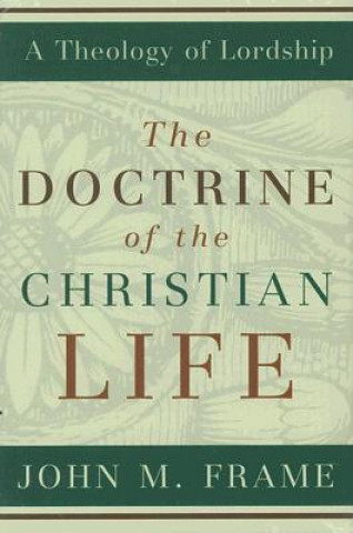 Kniha Doctrine of the Christian Life John M Frame
