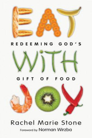 Carte Eat with Joy - Redeeming God`s Gift of Food RACHEL MARIE STONE