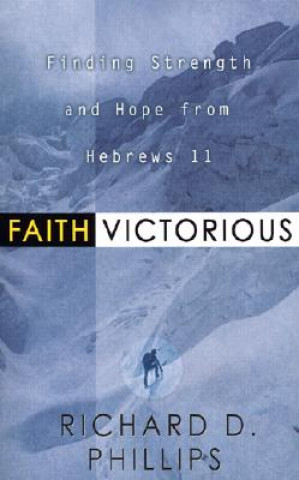 Kniha Faith Victorious Richard D Phillips