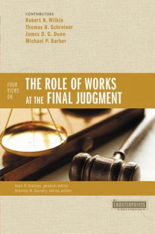 Könyv Four Views on the Role of Works at the Final Judgment Alan P. Stanley