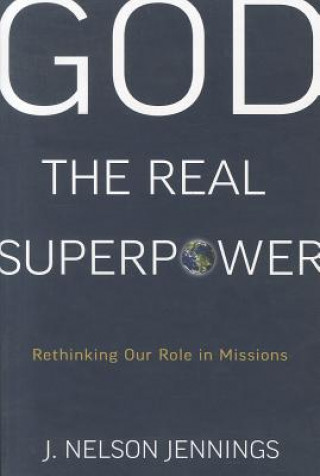 Carte God the Real Superpower: Rethinking Our Role in Missions Jennings