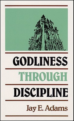 Kniha Godliness through Discipline J.E. Adams