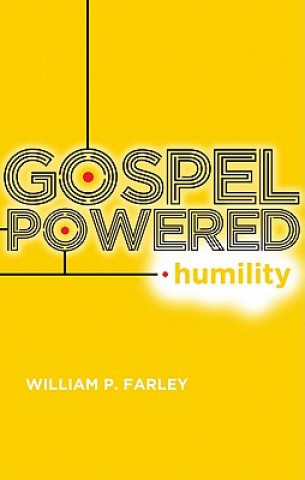 Książka Gospel-Powered Humility WILLIAM P. FARLEY