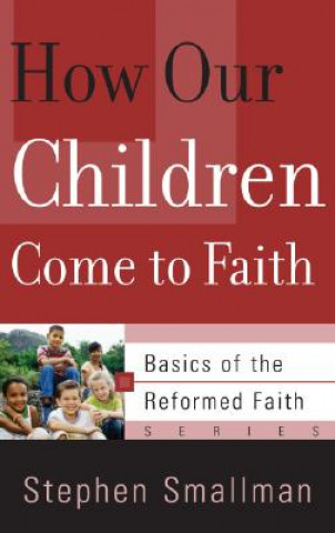 Knjiga How Our Children Come to Faith Stephen Smallman