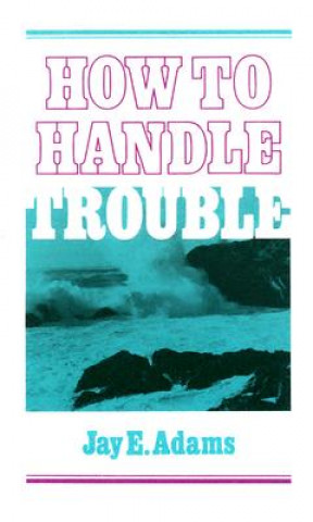 Książka How to Handle Trouble J.E. Adams