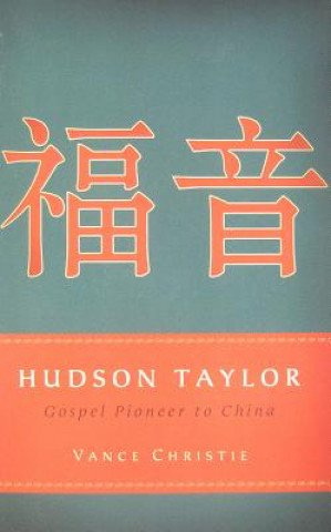 Könyv Hudson Taylor Gospel Pioneer ... Vance Christie
