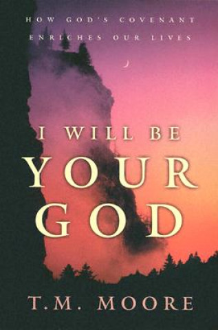 Kniha I Will Be Your God T M Moore