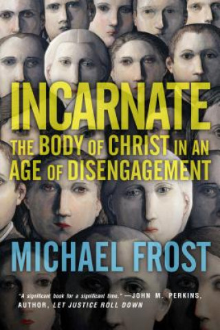 Könyv Incarnate - The Body of Christ in an Age of Disengagement MICHAEL FROST