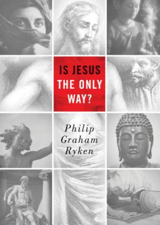 Kniha Is Jesus the Only Way? Philip Graham Ryken