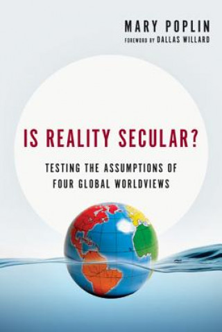 Buch Is Reality Secular? - Testing the Assumptions of Four Global Worldviews MARY POPLIN