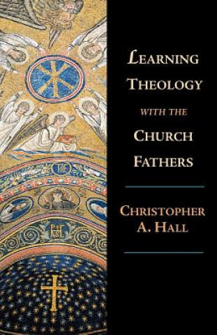 Kniha Learning Theology with the Church Fathers Christopher A. Hall