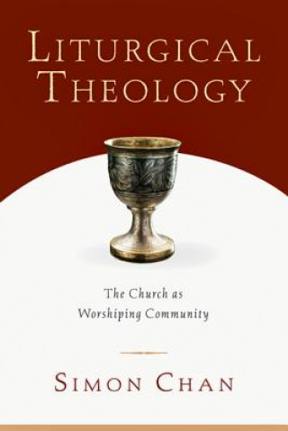 Carte Liturgical Theology - The Church as Worshiping Community CHAN