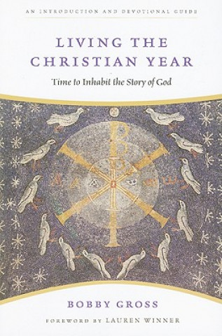 Kniha Living the Christian Year Bobby Gross