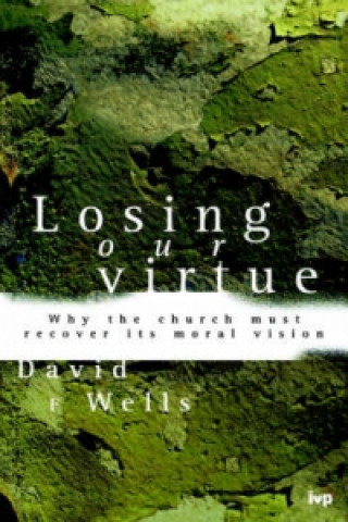 Kniha Losing Our Virtue David F. Wells