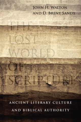 Kniha Lost World of Scripture - Ancient Literary Culture and Biblical Authority JOHN H. WALTON