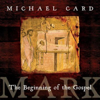 Audio Mark: The Beginning of the Gospel MICHAEL CARD