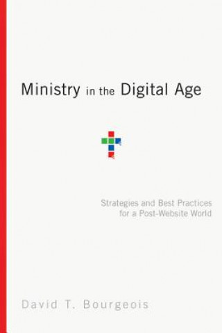 Książka Ministry in the Digital Age - Strategies and Best Practices for a Post-Website World DAVID T. BOURGEOIS