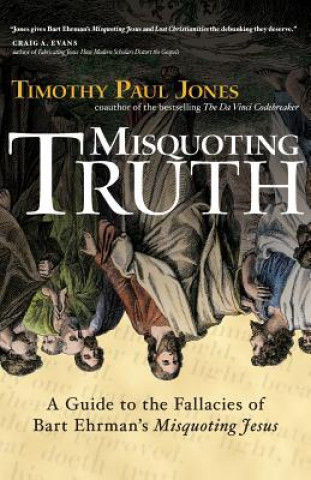 Carte Misquoting Truth Dr Timothy Paul Jones