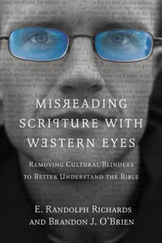 Kniha Misreading Scripture with Western Eyes - Removing Cultural Blinders to Better Understand the Bible E. RANDOLP RICHARDS