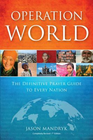 Carte Operation World - The Definitive Prayer Guide to Every Nation Jason Mandryk
