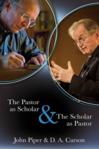 Kniha Pastor as Scholar and the Scholar as Pastor D. A. Carson