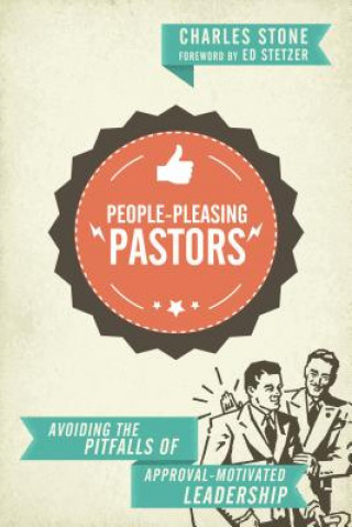 Książka People-Pleasing Pastors - Avoiding the Pitfalls of Approval-Motivated Leadership CHARLES STONE