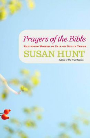 Książka PRAYERS OF THE BIBLE EQUIPPING WOMEN TO SUSAN HUNT