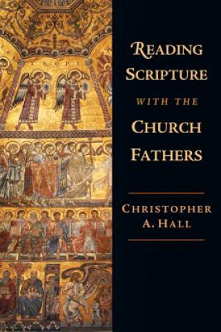 Kniha Reading Scripture with the Church Fathers Christopher A. Hall