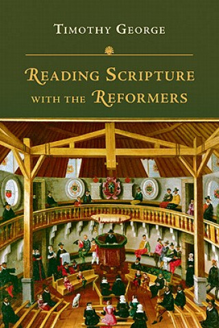Carte REDING SCRIPTURE WITH THE REFORMERS TIMOTHY GEORGE