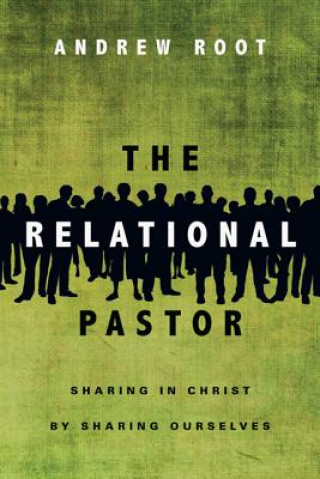 Kniha Relational Pastor - Sharing in Christ by Sharing Ourselves ANDREW ROOT