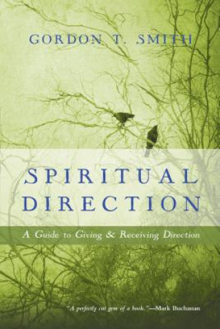 Könyv Spiritual Direction - A Guide to Giving and Receiving Direction GORDON T. SMITH