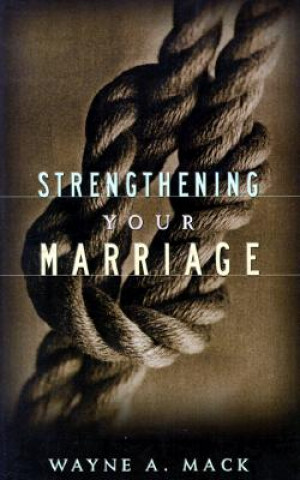 Kniha Strengthening Your Marriage Wayne A Mack