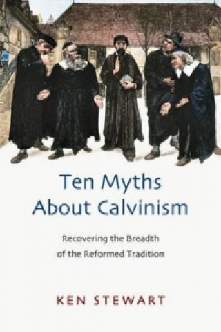 Книга Ten myths about Calvinism Kenneth J. Stewart