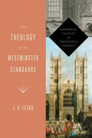 Kniha Theology of the Westminster Standards J. V. Fesko