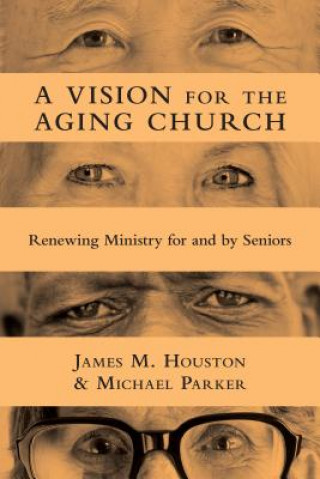 Kniha Vision for the Aging Church - Renewing Ministry for and by Seniors JAMES M. HOUSTON
