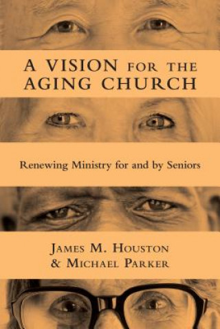 Knjiga Vision for the Aging Church - Renewing Ministry for and by Seniors JAMES M. HOUSTON