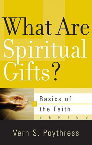 Carte What Are Spiritual Gifts? Dr Vern S Poythress