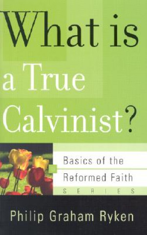 Kniha What is a True Calvinist? PHILIP GRAHAM RYKEN