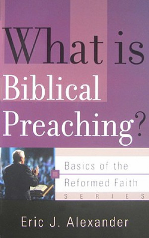 Kniha What is Biblical Preaching? Eric J Alexander