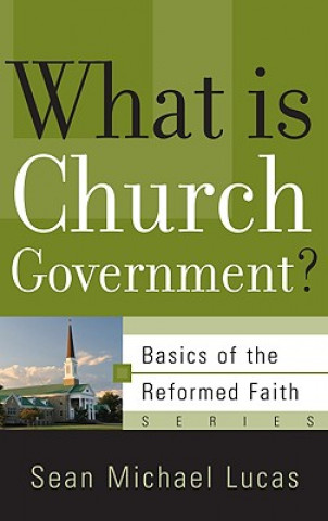 Könyv What is Church Government? Sean Michael Lucas