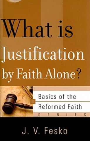 Kniha What is Justification by Faith Alone? J V Fesko