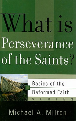 Książka What Is Perseverance of the Saints? Michael A Milton