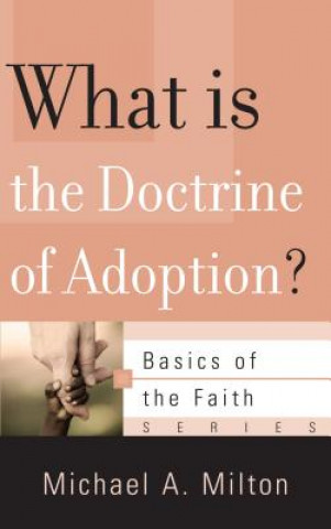 Buch What Is the Doctrine of Adoption? MICHAEL A. MILTON