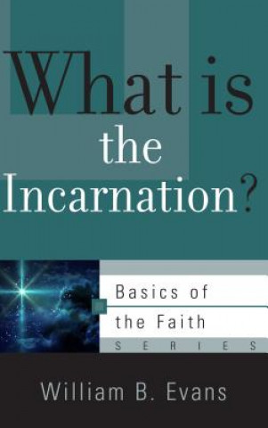 Kniha What is the Incarnation? WILLIAM B. EVANS