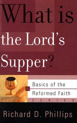 Carte What is the Lord's Supper? Richard D Phillips