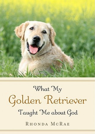 Kniha What My Golden Retriever Taught Me about God Rhonda McRae