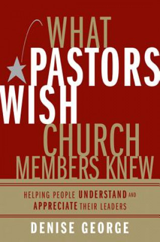 Kniha What Pastors Wish Church Members Knew Denise George