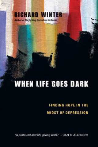 Książka When Life Goes Dark - Finding Hope in the Midst of Depression RICHARD WINTER